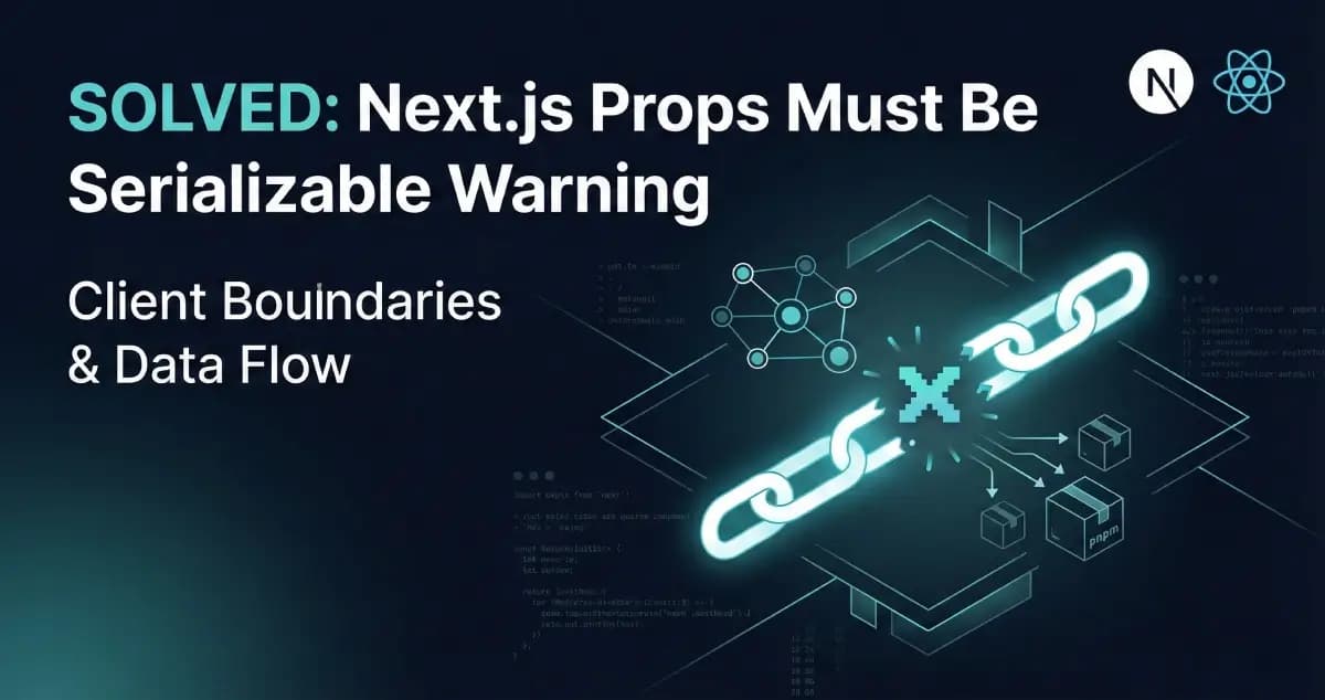 Solved: Props Must Be Serializable Warning in Next.js Client Boundaries